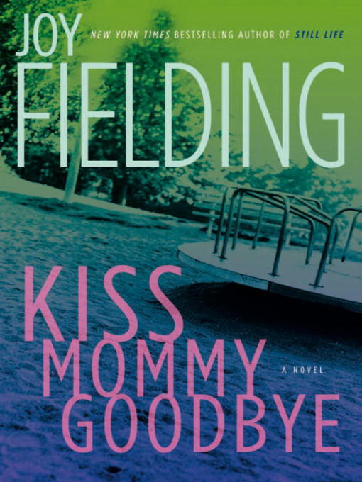 Title details for Kiss Mommy Goodbye by Joy Fielding - Wait list